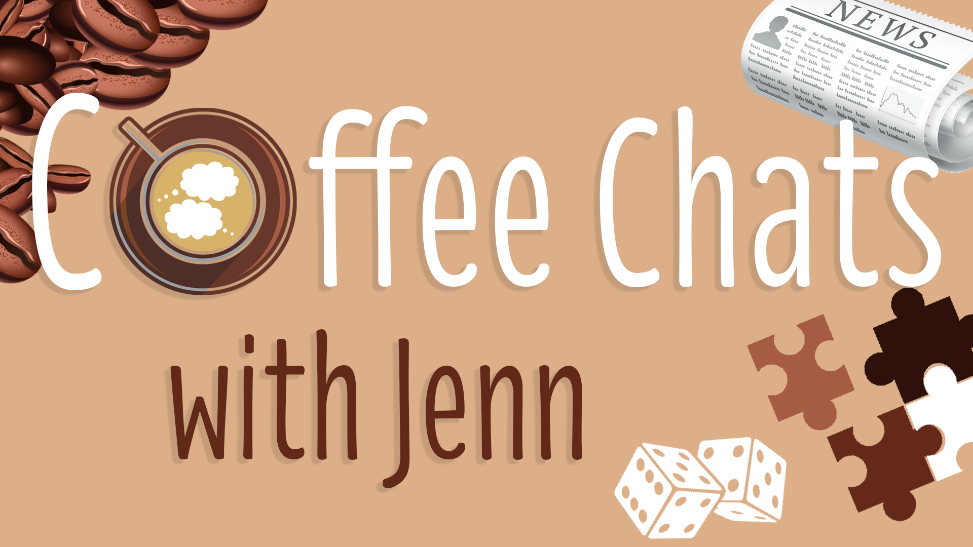 Image reads "Coffee Chats with Jenn" and the O is a coffee cup with conversation bubbles. To the left of the image are coffee beans and to the right of the image are dice, a newspaper, and puzzle pieces.