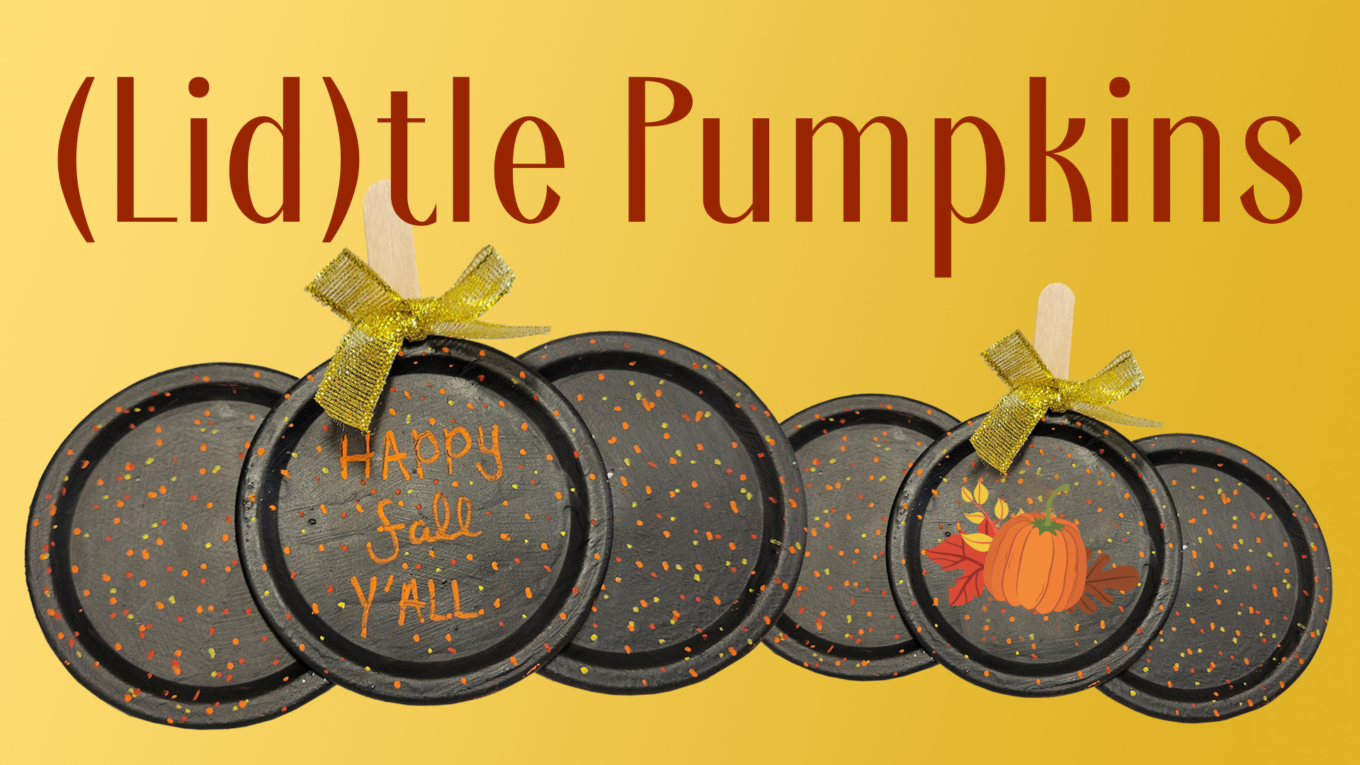 Image reads "(Lid)tle Pumpkins" against a dark yellow gradient background. Three mason jar lids glued together in the shape of a pumpkin are under the title. The left set of jar lids says "Happy Fall Y'all" and the right set of lids has a pumpkin and leaves on it. 
