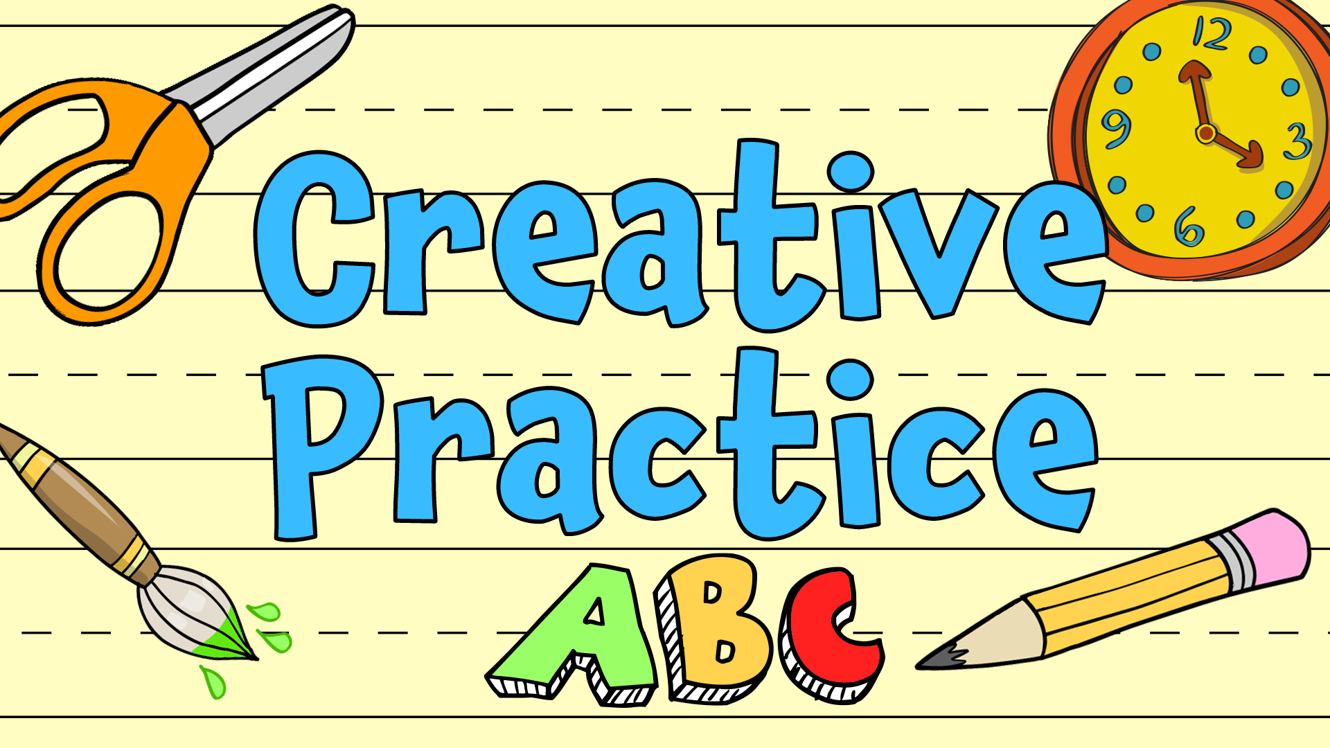 Image reads "Creative Practice" against a yellow-lined background. A pair of scissors, a paintbrush, a clock, a pencil, and letters are scattered among the image.