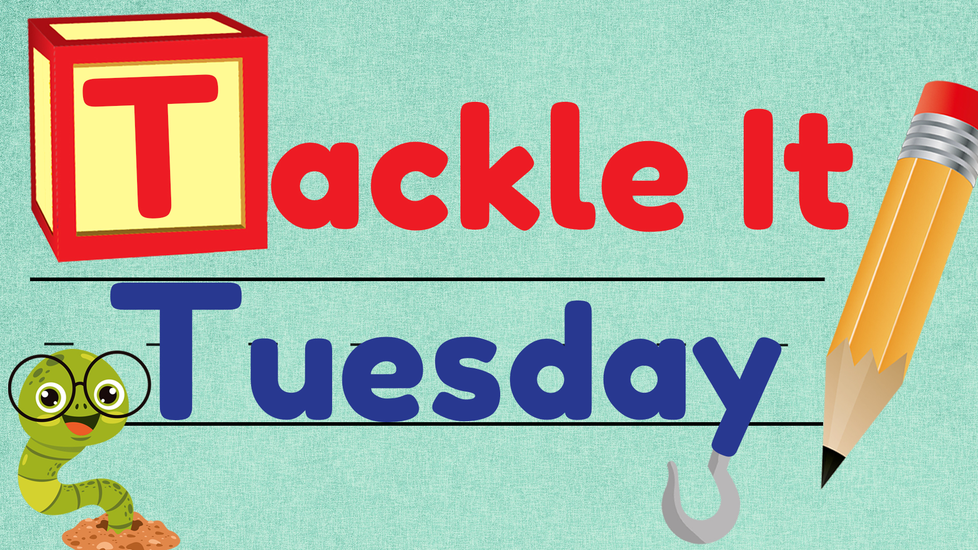 Image reads "Tackle It Tuesday" against a textured background. A bookworm is to the bottom left of the title and a pencil is to the right of the title. "Tackle It" is in red and "Tuesday" is in blue. A rounded hook is connected to the "y" in "Tuesday".