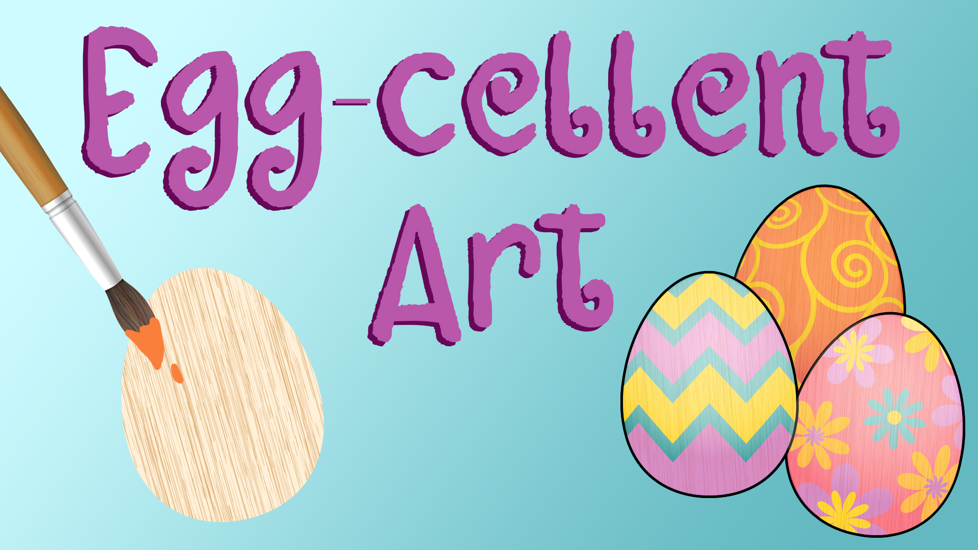Image reads "Egg-cellent Art" against a gradient blue background. Three painted eggs are to the bottom right of the title. A wooden egg and a paint brush are to the bottom left of the title.