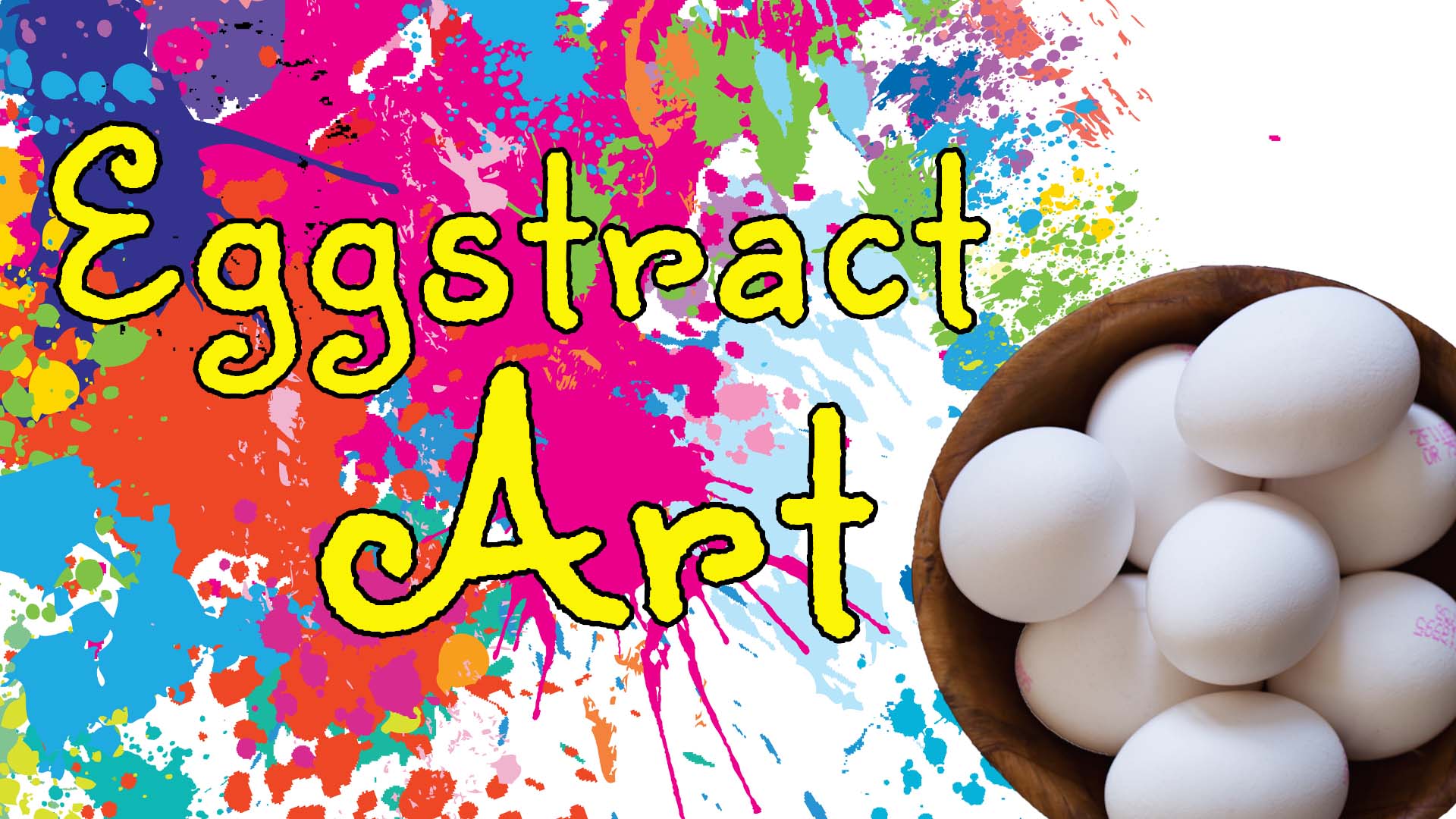 Image text read "Eggstract Art" in a curly yellow font in front of brightly colored paint splotches of aqua, magental, orange, and violet. A basket of white eggs is in the bottom-right corner.