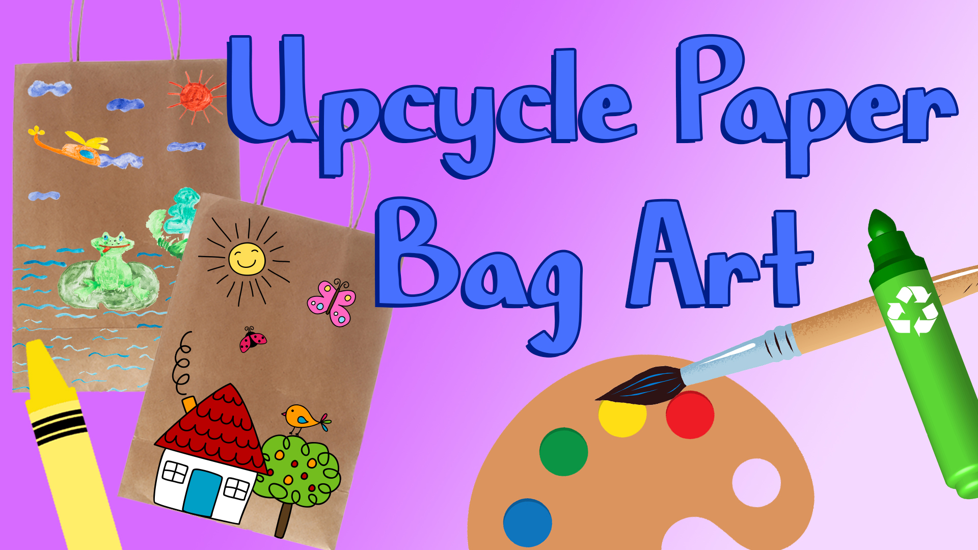 Image reads "Upcycle Paper Bag Art" against a purple gradient background. Two brown paper bags with pictures drawn on them are to the left of the title. Art supplies are scattered among the image.