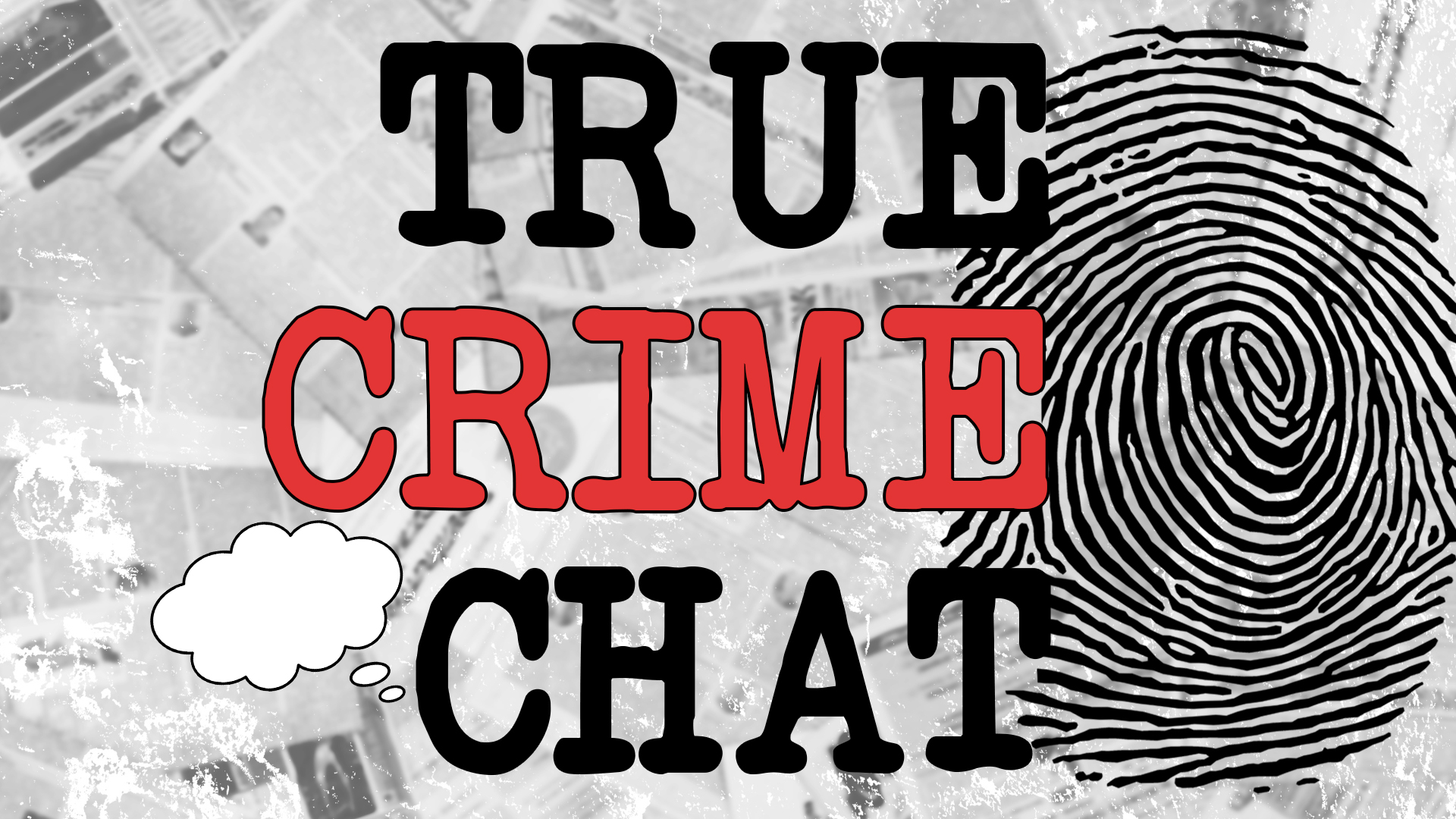 Image reads "True Crime Chat" against a faded newspaper background. A large fingerprint is to the right of the title and a chat bubble is beside the word chat.