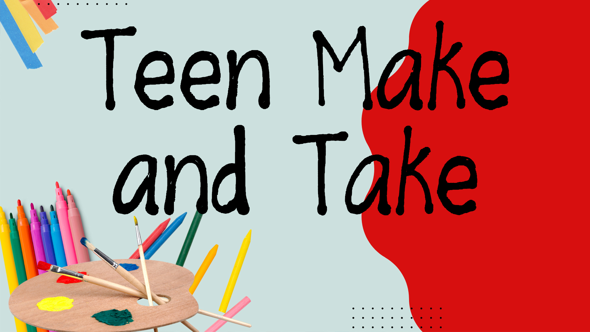 Image reads "Teen Make and Take". Markers, crayons, and a paint palette are in the bottom left corner.