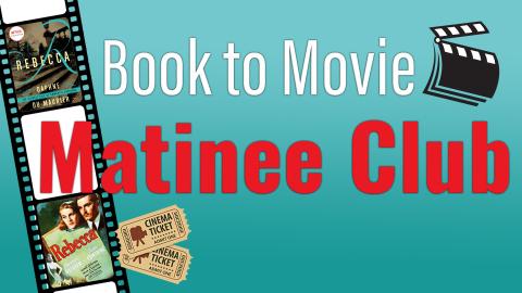 Image reads " Book to Movie Matinee Club" on a blue gradient background. There is a film strip to the left of the words and inside the film strip are the book cover for "Rebecca" by Daphne Du Maurier and the movie poster for "Rebecca".