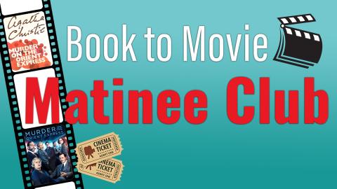 Image reads " Book to Movie Matinee Club" on a blue gradient background. There is a film strip to the left of the words and inside the film strip are the book cover for "Murder on the Orient Express" by Agatha Christie and the movie poster for "Murder on the Orient Express".