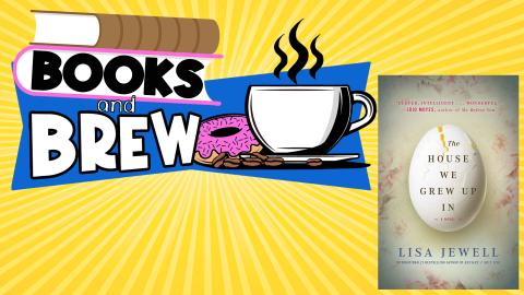 Image reads "Books and Brew" against a blue banner and stack of books. To the right of the words are some coffee beans, a coffee cup, and a donut. There is a yellow sunburst background. The book cover for "The House We Grew Up In" by Lisa Jewell takes up the right side of the image.