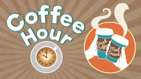 White text with a teal outline reads "Coffee Hour" over a brown background. Words are arched over a coffee-cup style clock with the hands pointing to 10 o'clock. There is an orange circle to the right of the text and clock, Inside, two silhouette hands are clinking seming to-go cups of coffee together. Words on the cups read "Drink Coffee" and "Meet Friends." 
