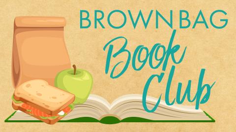 Image reads "Brown Bag Book Club" against a brown background. An open book is  behind the title and a brown bag lunch, sandwich, and apple sit to the left of the image.