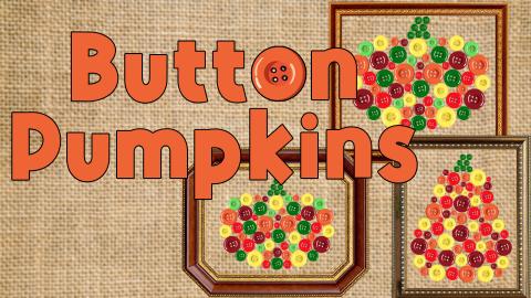 Image reads "Button Pumpkins" against a burlap background. Three pictures frames with buttons in the shape of pumpkin is on the right and partially behind the title.