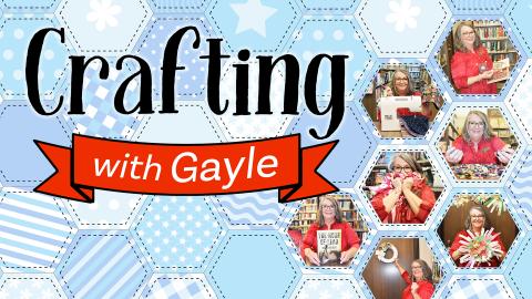 Image reads "Crafting with Gayle" against a quilted background. To the right of the words are pictures of Gayle and various crafts.