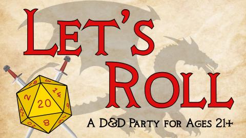 Image reads "Let's Roll" against an old paper background with a silhouetted dragon. To the left of the words is a gold D20 with two crossed swords. Under the title is says "A D&D Party for Ages 21+". 