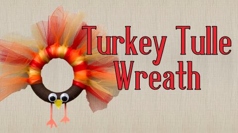 Image reads "Turkey Tulle Wreath" against a textured background. A turkey wreath made of tulle is to the left of the title.