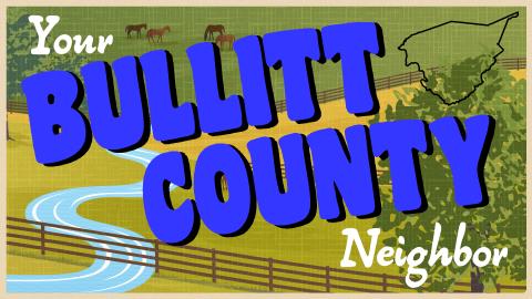Image reads "Your Bullitt County Neighbor" against a rolling green hills background. There is a river behind the title on the left side of the image and an outline of Bullitt County in the top right corner.