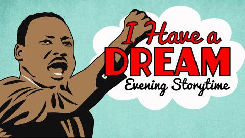 Image reads "I Have a Dream Evening Storytime" in a speech bubble against a light blue background. A graphic of Martin Luther King Jr. with his hand raised is to the left of the title.