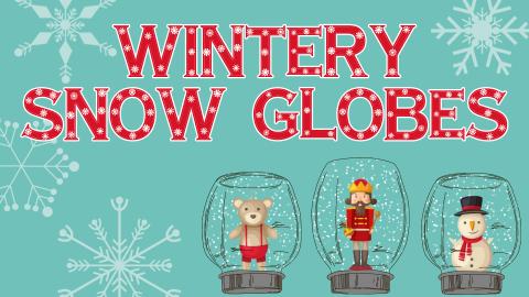 Image reads "Wintery Snow Globes" in red against a teal background. Three jar snow globes are along the bottom. There are snowflakes scattered among the image.