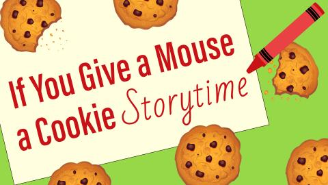 Image reads "If You Give a Mouse a Cookie Storytime" against a sheet of paper on a green background. There are cookies scattered among the image. A red crayon is to the right of the title.