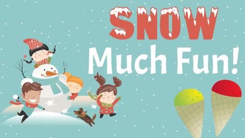 Image reads "Snow Much Fun!" against a blue snowy background. Children having a snowball fight and making a snowman are to the left of the title. Two snowcones are to the bottom right of the title.