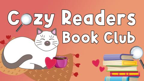 Image reads "Cozy Readers Book Club" against a gradient background. A cat is curled up with a hot cupr of tea, a heart, and a cozy scarf under the left side of the title. A magnifying glass is the "o" in cozy. In the bottom right corner, there are more hearts, a stack of books, and another maglifying glass.