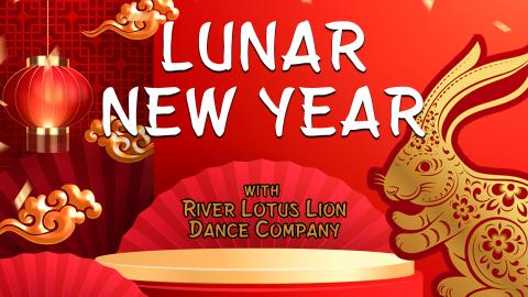 Image reads "Lunar New Year with River Lotus Lion Dance Company" against a red background. To the right of the titlethere is a filagree golden rabbit. Decorative red lanterns and fans are to the left of and underneath the title.