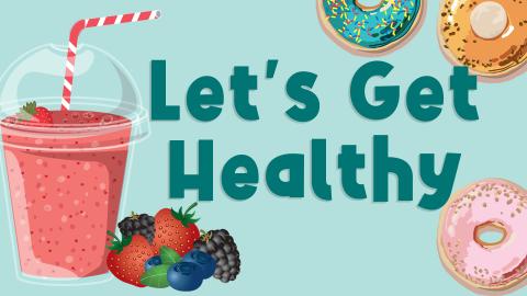 Image reads "Let's Get Healthy". A protein smoothie, protein donuts, and a small pile of berries are scattered among the image.