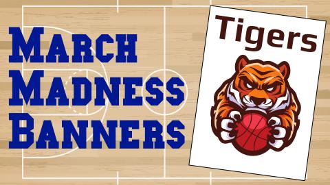 Image reads "March Madness Banners" against a basketball court background. A white flag with a tiger holding a basketball is to the right and the word "Tigers" is above the tiger holding a basketball.