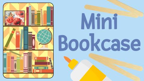 Image reads "Mini Bookcase" against a blue background. A tin filled with shelves, books, and decorations is to the left of the title. Popsicle sticks are scattered among the image. A bottle of glue is below the title.