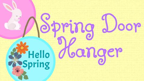 Image reads "Spring Door Hanger" in purple against a yellow background. A circular pink door hanger with a bunny is in the top left corner. A circular blue door hanger with flowers that says "Hello Spring" is to the bottom left of the title. 