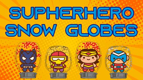 Image reads "Superhero Snow Globes" against a comic background. Four figures are inside mason jar snow globes under the title.