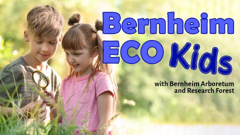 Image reads "Bernheim ECO Kids with Bernheim Arboretum and Research Forest" against a picture of a boy and girl exploring the outdoors with a magnifying glass.