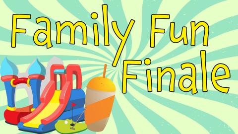 Image reads "Family Fun Finale" against a sunburst background. An inflatable bounce house and a snow cone are to the bottom left of the title.