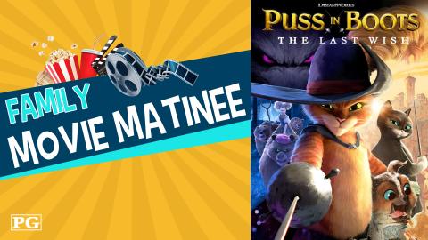 Image reads "Family Movie Matinee" against a orange sunburst background. A bucket of popcorn, a cup, and a movie reel are above the title. The movie title for Puss in Boots: The Last Wish is to the right of the title.