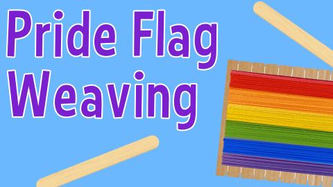 Image reads "Pride Flag Weaving" against a blue background. A cardboard loom with a pride flag design is to the right of the title.