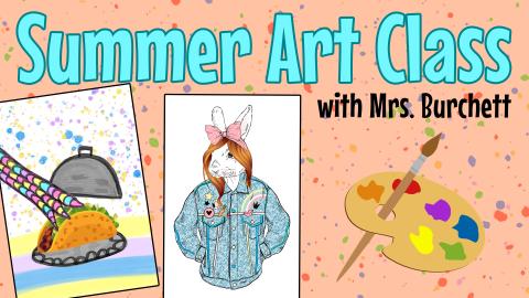 Image reads "Summer Art Class with Mrs. Burchett" against a paint splattered background. Two paintings are below the title. A paint brush and paint palette are to the right of the paintings. 