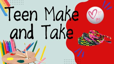 Image reads "Teen Make and Take". Markers, crayons, and a paint palette are in the bottom left corner. Friendship bracelets and a button are to the right of the title.