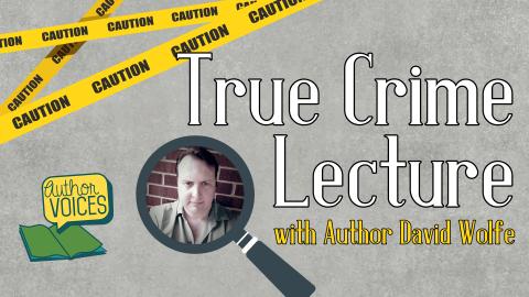 Image reads "true Crime Lecture with Author David Wolfe" against a grey concrete background. Yellow caution tape is in the top left corner and a magnifying glass with a picture of David Wolfe is to the left of the title.