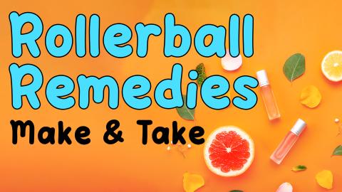 Image reads "Rollerball Remedies Make & Take" against an orange background. Fruits and flower petals are to the right of the title with two rollerballs filled with liquid.