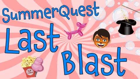 Image reads "SummerQuest Last Blast" against a sunburst background. A magic hat and wand, a child with facepaint, a balloon animal, popcorn, and cotton candy are scattered among the image. 