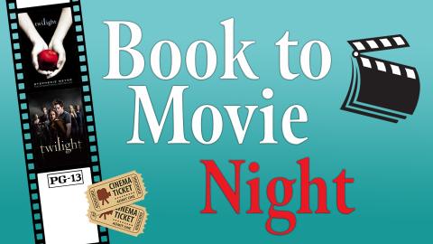 Image reads "Book to Movie Night" with a film strip to the left of the title. The book cover for Twilight by Stephanie Meyers is in the top film strip spot and the movie poster for Twilight is in the middle film strip spot.