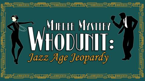 Image reads "Murder Mystery Whodunit: Jazz Age Jeopardy" against a teal background. A gold frame goes around the image and the silhouette of 2 people dressed in 1920's attire are to the left and right of the title.