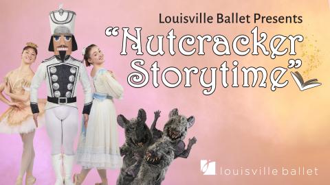 Image reads "Louisville Ballet Presents "Nutcracker Storytime" against a watercolor background. An open book with magical sparkles coming from the pages is to the right of the title. Performers from the Louisville Ballet in Nutcracker costume are to the left of the title.