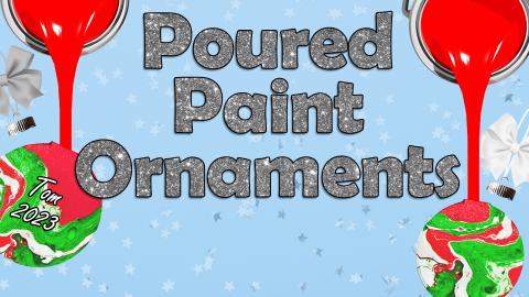 Image reads "Poured Paint Ornaments" against a light blue background. Two clear paint filled ornaments are to the left and right of the title.