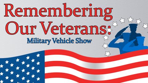 Image reads "Remembering Our Veterans: Military Vehicle Show" against a grey textured background. A flag is along the bottom of the image and three silhouetted soldiers are to the right of the image with a circle of stars around them.