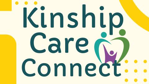 Image reads "Kinship Care Connect" against a pale-yellow background. Yellow design elements are scattered among the image. A heart made of 2 people figures and a child is to the right of the image.