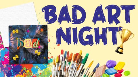 Image reads "Bad Art Night" against a yellow background. There is a blank canvas and a "bad" art piece with magazine letters, rhinestones, and dried pasta to the left of the title. A paint splatter and dried pasta is in the bottom left corner. Under the title are paintbrushes and air-dry clay. There is a trophy hanging on the "t" of "night" in the title.