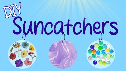 Image reads "DIY Suncatchers" against a blue background. Three suncatchers are under the title, one filled with dried flowers, one with glass beads, and one with marbled paint.