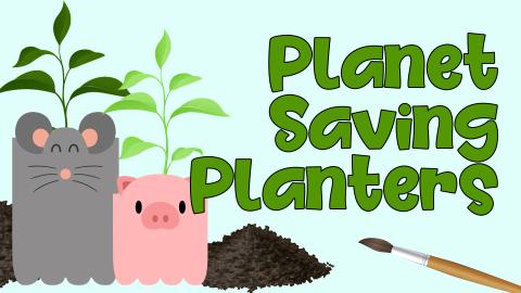 Image reads "Planet Saving Planters" against a blue background. To the left of the title are two planters made from recycled 2-liters. One is painted to look like a mouse and one it painted to look like a pig. Behind the planters are piles of soil and inside the planters are plants. Under the title is a paintbrush.
