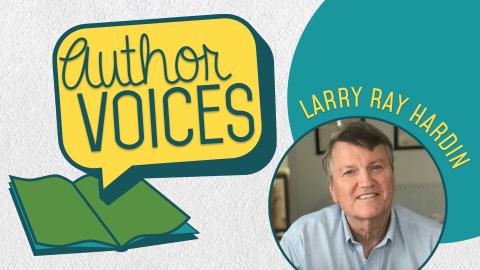 Image reads "Author Voices" against textured white background. The Author Voices is to the left of the image and shows a speech bubble above an open colorful book. To the right of the logo is a circular picture of Author Larry Ray Hardin with his name above the picture. 