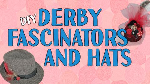 Image reads "DIY Derby Fascinators and Hats" against a rose background. A hat decorated hat is to the left of the title and a decorated fascinator is to the right of the title. 